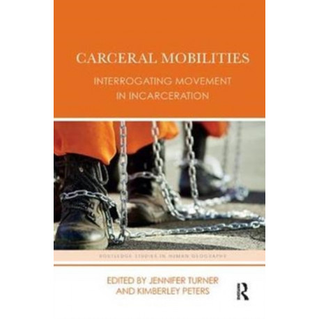 Carceral Mobilities: Interrogating Movement in Incarceration