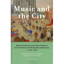Music and the City: Musical Cultures and Urban Societies in the Southern Netherlands and Beyond, c.1650-1800