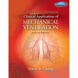 Workbook for Chang's Clinical Application of Mechanical Ventilation, 4th