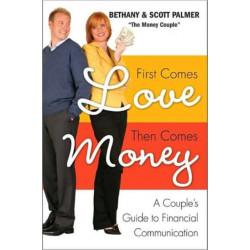 First Comes Love, Then Comes Money: A Couples Guide to Financial Communi cation: A Couples Guide to Financial Communi cation