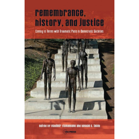 Remembrance, History, and Justice: Coming to terms with traumatic pasts in democratic societies