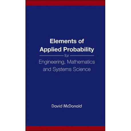 Elements Of Applied Probability For Engineering, Mathematics And Systems Science