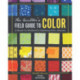 The Quilter's Field Guide to Color: A Hands-on Workbook for Mastering Fabric Selection