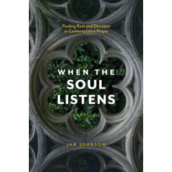 When the Soul Listens: Finding Rest and Direction in Contemplative Prayer
