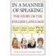 In a Manner of Speaking: The Story of Spoken English
