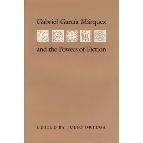 Gabriel Garcia Marquez and the Powers of Fiction