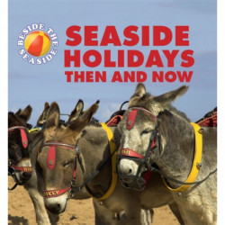 Beside the Seaside: Seaside Holidays Then and Now