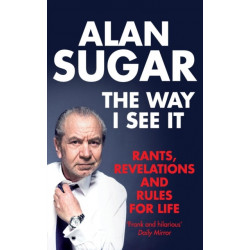 The Way I See It: Rants, Revelations And Rules For Life