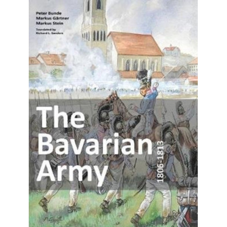 The Bavarian Army 1806-1813