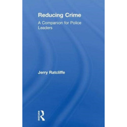 Reducing Crime: A Companion for Police Leaders