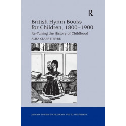British Hymn Books for Children, 1800-1900: Re-Tuning the History of Childhood