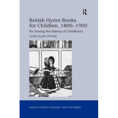 British Hymn Books for Children, 1800-1900: Re-Tuning the History of Childhood