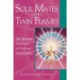 Soul Mates and Twin Flames: The Spiritual Dimension of Love and Relationships