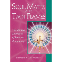 Soul Mates and Twin Flames: The Spiritual Dimension of Love and Relationships