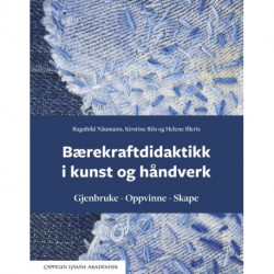Bærekraftdidaktikk i kunst og håndverk : gjenbruke, oppvinne, skape