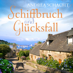Schiffbruch und Glücksfall - Ein Bretagne-Hörbuch