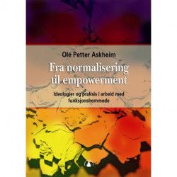 Fra normalisering til empowerment : ideologier og praksis i arbeid med funksjons: ideologier og praksis i arbeid med funksjonshemmede