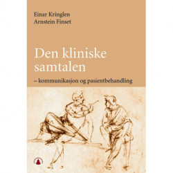 Den kliniske samtalen : kommunikasjon og pasientbehandling: kommunikasjon og pasientbehandling