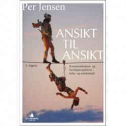 Ansikt til ansikt : kommunikasjons- og familiespektivet i helse- og sosialarbeid: kommunikasjons- og  familiespektivet i helse- og sosialarbeid