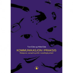 Kommunikasjon i praksis : relasjoner,  samspill og etikk i sosialfaglig arbeid