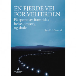 En fjerde vei for velferden : på sporet av framtidas helse, omsorg og skole: på sporet av framtidas helse, omsorg og skole