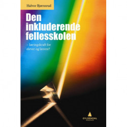 Den inkluderende fellesskolen : læringskraft for elever og lærere?: læringskraft for elever og lærere?