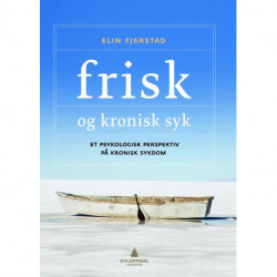 Frisk og kronisk syk : et psykologisk perspektiv på kronisk sykdom: et psykologisk perspektiv på kronisk sykdom