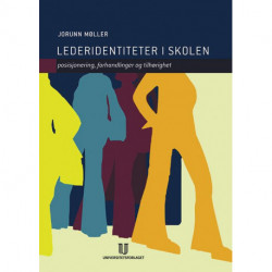 Lederidentiteter i skolen : posisjonering, forhandlinger og tilhørighet: posisjonering, forhandlinger og tilhørighet