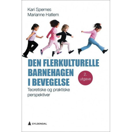 Den flerkulturelle barnehagen i bevegelse : teoretiske og praktiske perspektiver: teoretiske og praktiske perspektiver