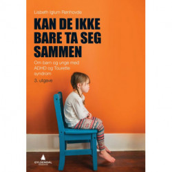 Kan de ikke bare ta seg sammen : om barn og unge med ADHD og Tourettes syndrom: om barn og unge med ADHD og Tourettes syndrom