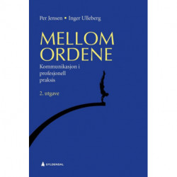 Mellom ordene : kommunikasjon i profesjonell praksis: kommunikasjon i profesjonell praksis