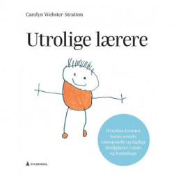 Utrolige lærere : hvordan fremme barns sosiale, emosjonelle og faglige ferdigheter i skole og barnehage: hvordan fremme barns sosiale, emosjonelle og faglige ferdigheter i skole og barnehage