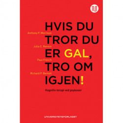 Hvis du tror du er gal, tro om igjen! : kognitiv terapi ved psykoser: kognitiv terapi ved psykoser