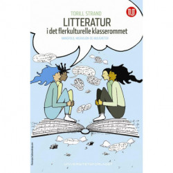Litteratur i det flerkulturelle klasserommet : mangfold, migrasjon og muligheter: mangfold, migrasjon og muligheter