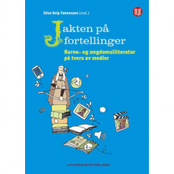 Jakten på fortellinger : barne- og ungdomslitteratur på tvers av medier: barne- og ungdomslitteratur på tvers av medier