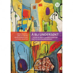 Å bli undersøkt : norske og danske foreldres erfaringer med barnevernsundersøkelsen: norske og danske foreldres erfaringer med barnevernsundersøkelsen