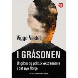 I gråsonen : ungdom og politisk ekstremisme i det nye Norge: ungdom og politisk ekstremisme i det nye Norge
