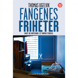 Fangenes friheter : makt og motstand i et norsk fengsel: makt og motstand i et norsk fengsel