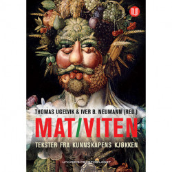 Mat - viten : tekster fra kunnskapens kjøkken: tekster fra kunnskapens kjøkken