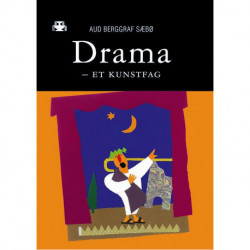Drama - et kunstfag : den kunstfaglige dramaprosessen i undervisning, læring og erkjennelse: den kunstfaglige dramaprosessen i undervisning, læring og erkjennelse