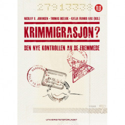 Krimmigrasjon? : den nye kontrollen av de fremmede: den nye kontrollen av de fremmede