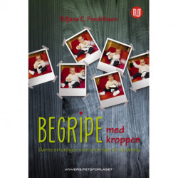 Begripe med kroppen : barns erfaringer som grundlag for all læring: barns erfaringer som grundlag for all læring