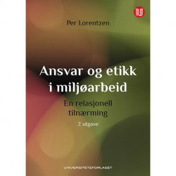 Ansvar og etikk i miljøarbeid : en relasjonell tilnærming: en relasjonell tilnærming