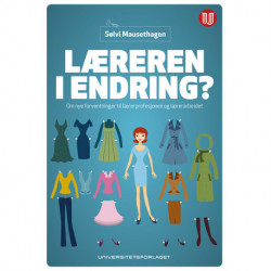 Læreren i endring?:  om nye forventninger til lærerprofesjonen og lærerarbeidet