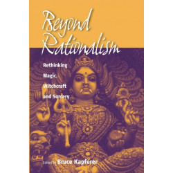 Beyond Rationalism: Rethinking Magic, Witchcraft and Sorcery