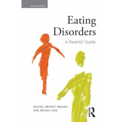 Eating Disorders: A Parents' Guide, Second edition