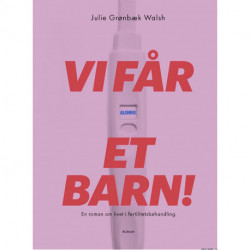 Vi får aldrig et barn!: En roman om livet i fertilitetsbehandling