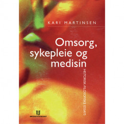 Omsorg, sykepleie og medisin : historisk-filosofiske essays