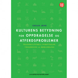 Kulturens betydning for oppdragelse og atferdsproblemer -: transkulturell forståelse, veiledning og behandling: transkulturell forståelse, veiledning og behandling