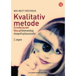 Kvalitativ metode : en innføring med fokus på fenomenologi, etnografi og kasusstudier: en innføring med fokus på fenomenologi, etnografi og kasusstudier